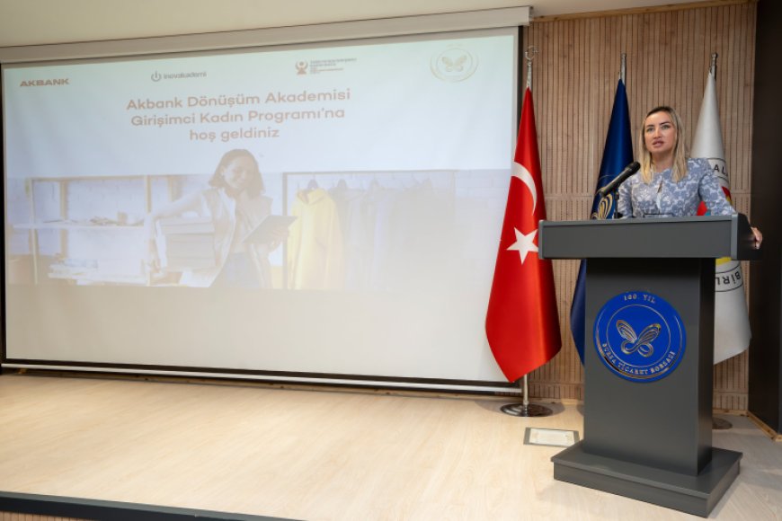 Akbank’ın ‘Girişimci Kadın Programı’ Bursa’da başladı