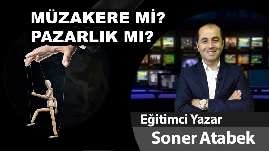 MÜZAKERE Mİ? PAZARLIK MI?