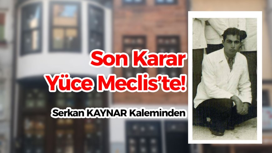 Son Karar Yüce Meclis’te!
